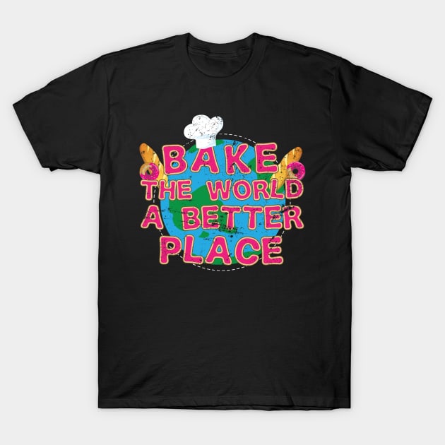 Bake The World A Better Place - Gift Baker Baking Cook Chef T-Shirt by giftideas